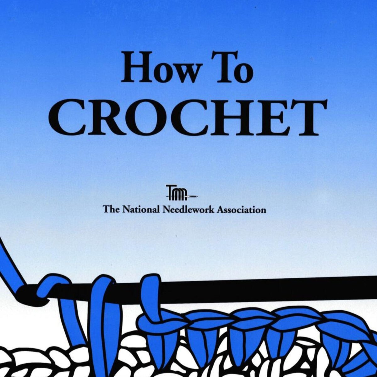 Cover of "How to Crochet" by TNNA, featuring a blue gradient background, bold title text, an illustration of a crochet hook and yarn forming stitches at the bottom, and the TNNA logo under the title. Ideal for crochet beginners.