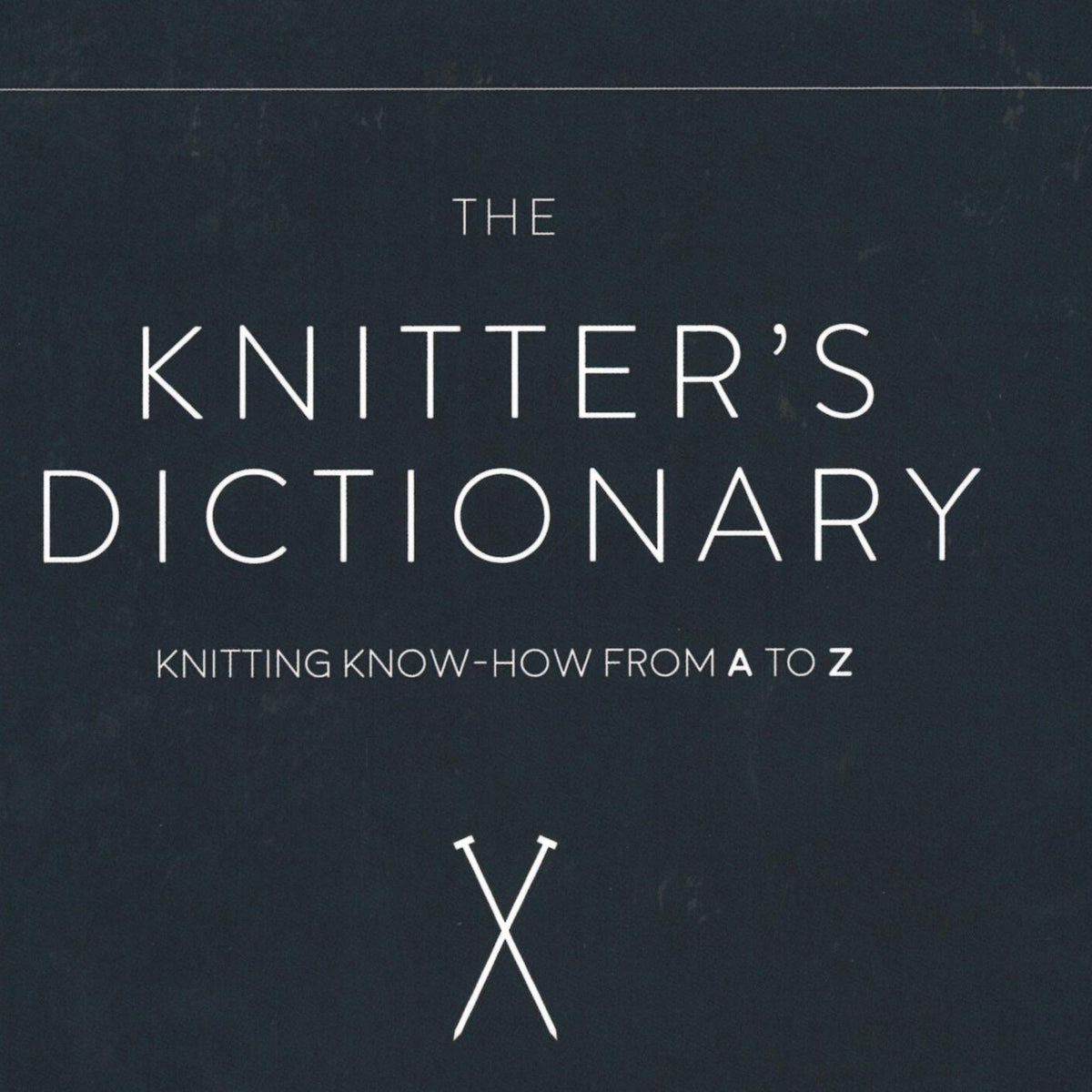 Ingram Content Books The Knitter's Dictionary - Knitting Know-How from A to Z
