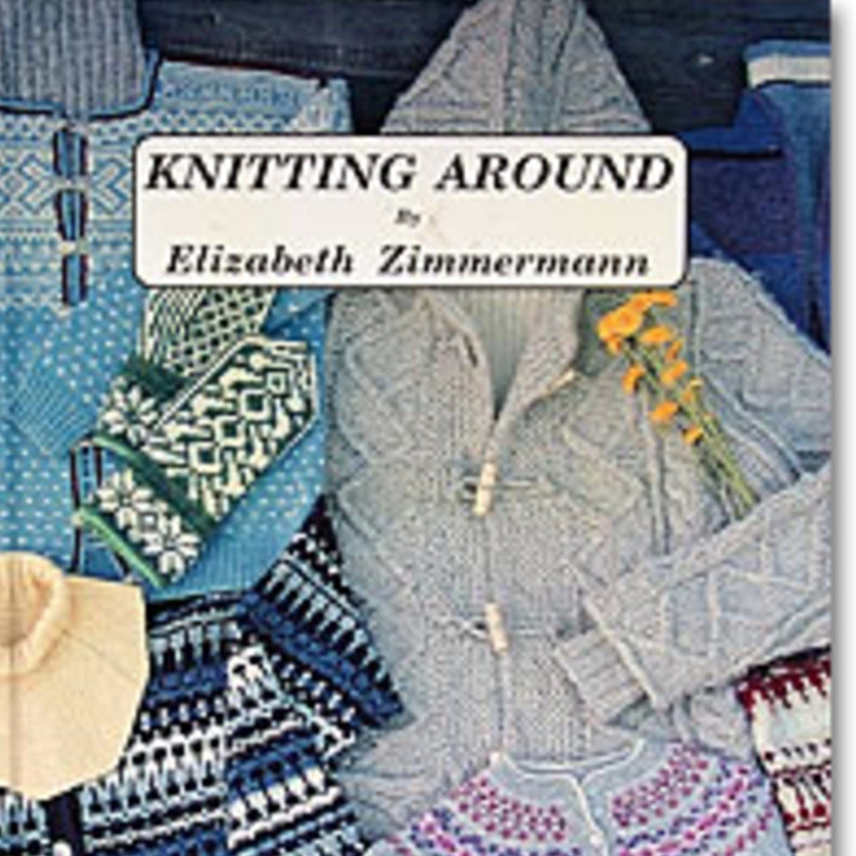 Schoolhouse Press Books Knitting Around - or Knitting Without a License