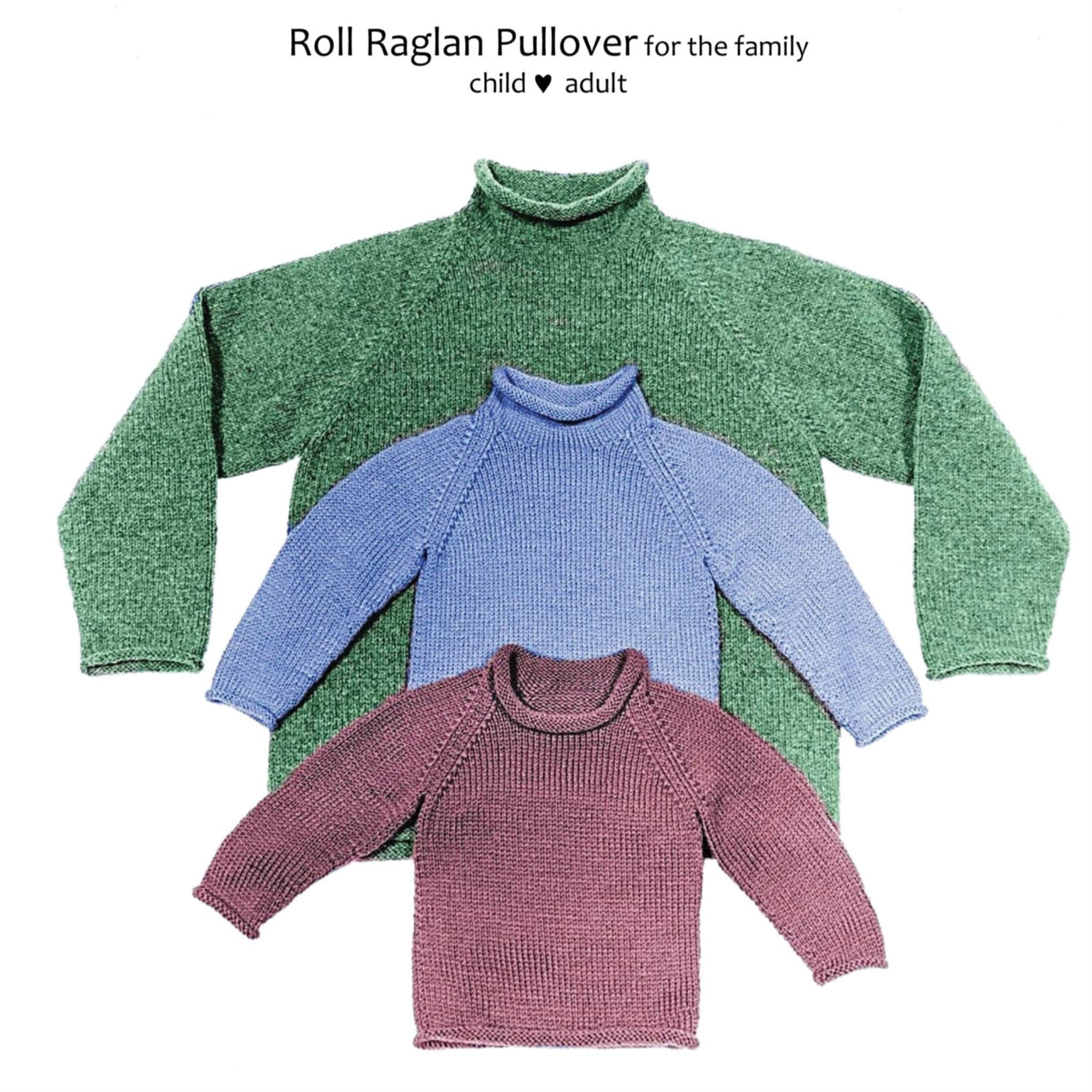 Three Roll Raglan Sweaters by Yankee Knitter Designs in green (L), blue (M), and maroon (S) are laid flat on a white background. Text above reads: Family Sweater Pattern—raglan pullover for child ♥ adult.
